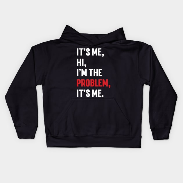 It's Me, Hi, I'm The Problem, It's Me. v9 Kids Hoodie by Emma